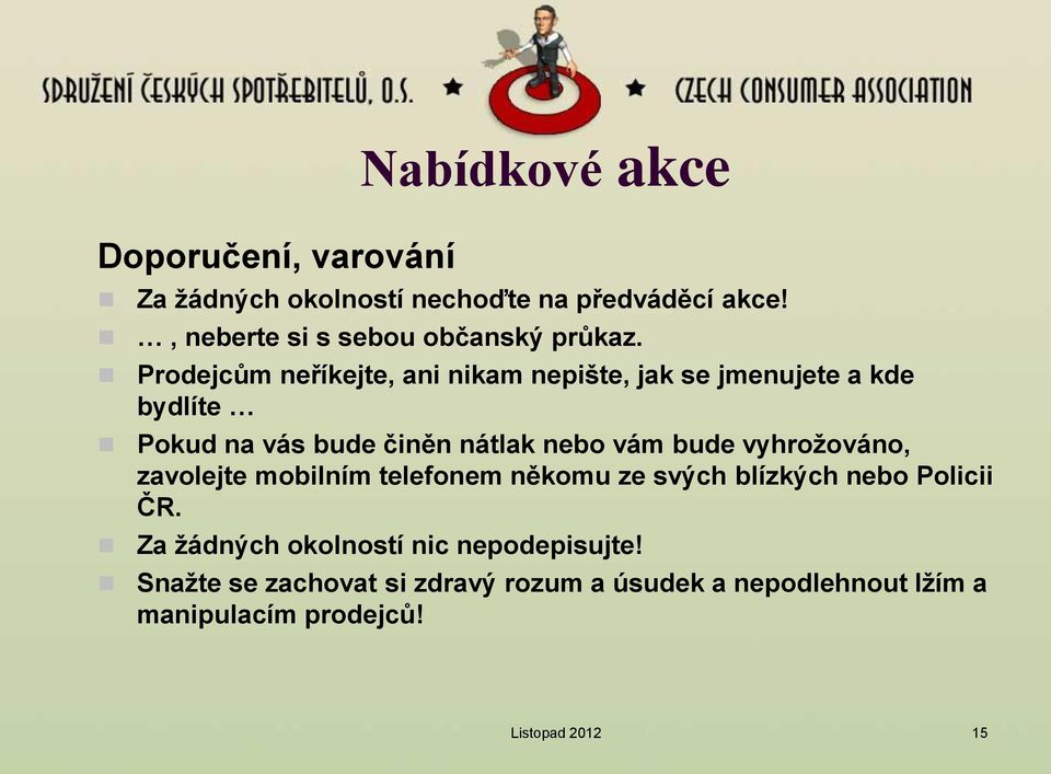 Prodejcům neříkejte, ani nikam nepište, jak se jmenujete a kde bydlíte Pokud na vás bude činěn nátlak nebo vám