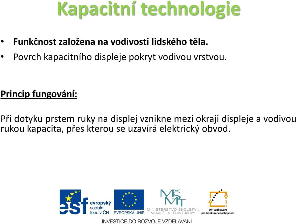 Princip fungování: Při dotyku prstem ruky na displej vznikne mezi