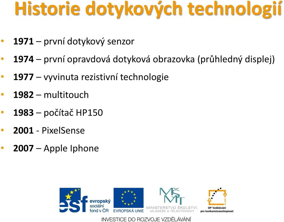 (průhledný displej) 1977 vyvinuta rezistivní technologie