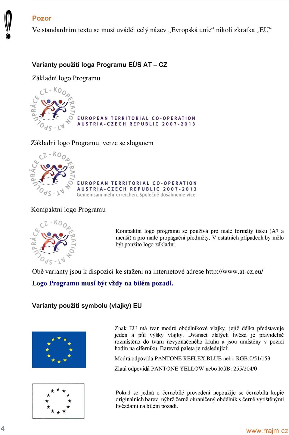 Obě varianty jsou k dispozici ke stažení na internetové adrese http://www.at-cz.eu/ Logo Programu musí být vždy na bílém pozadí.