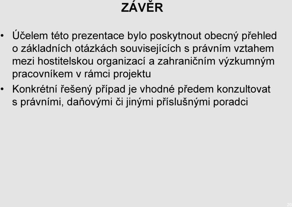 zahraničním výzkumným pracovníkem v rámci projektu Konkrétní řešený případ