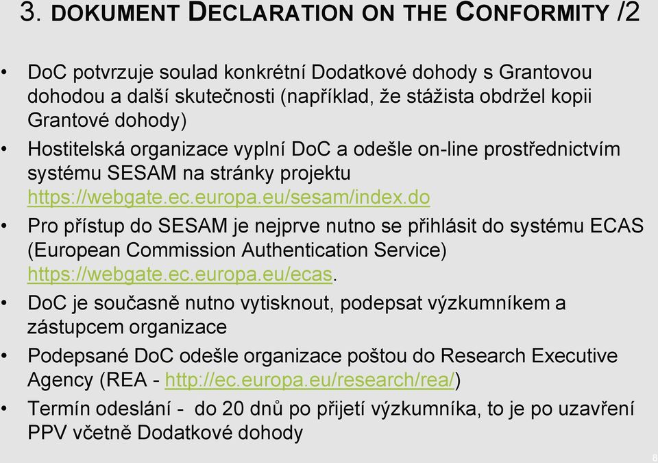 do Pro přístup do SESAM je nejprve nutno se přihlásit do systému ECAS (European Commission Authentication Service) https://webgate.ec.europa.eu/ecas.