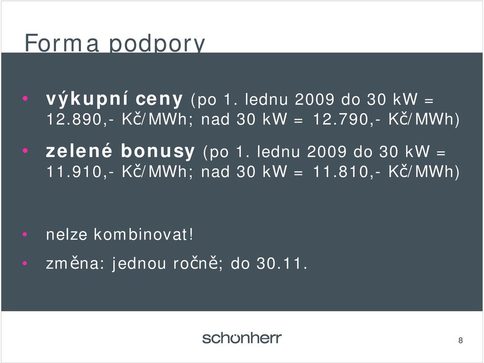 790,- K /MWh) zelené bonusy (po 1. lednu 2009 do 30 kw = 11.