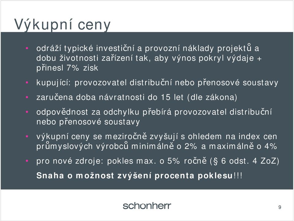 odchylku p ebírá provozovatel distribu ní nebo p enosové soustavy výkupní ceny se meziro n zvyšují s ohledem na index cen pr