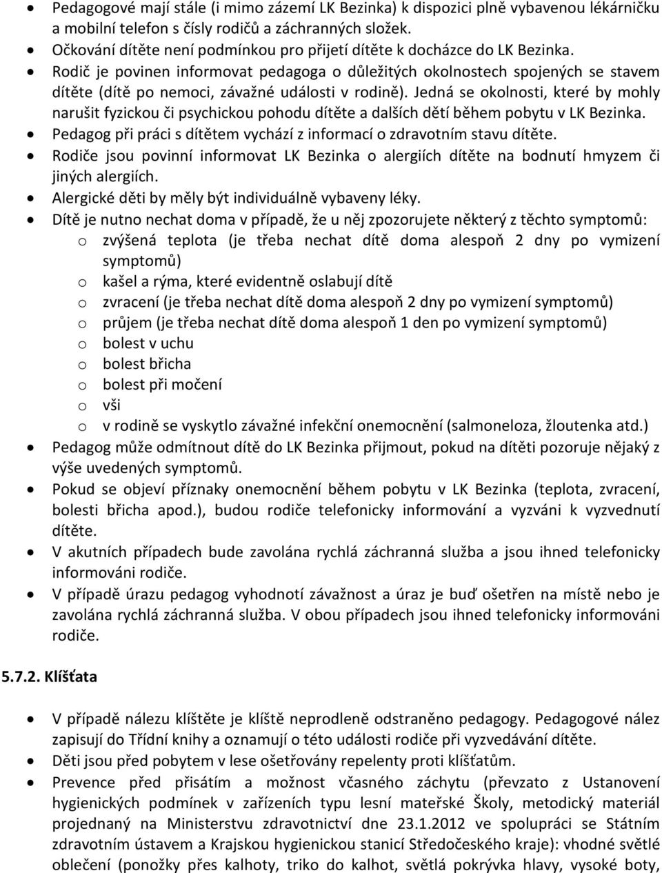 Rodič je povinen informovat pedagoga o důležitých okolnostech spojených se stavem dítěte (dítě po nemoci, závažné události v rodině).