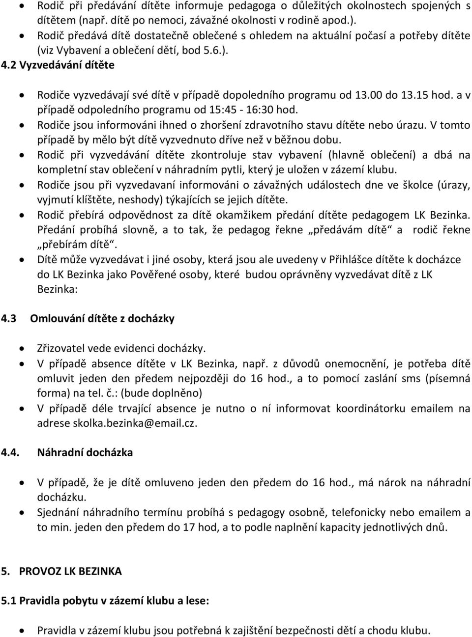 2 Vyzvedávání dítěte Rodiče vyzvedávají své dítě v případě dopoledního programu od 13.00 do 13.15 hod. a v případě odpoledního programu od 15:45-16:30 hod.