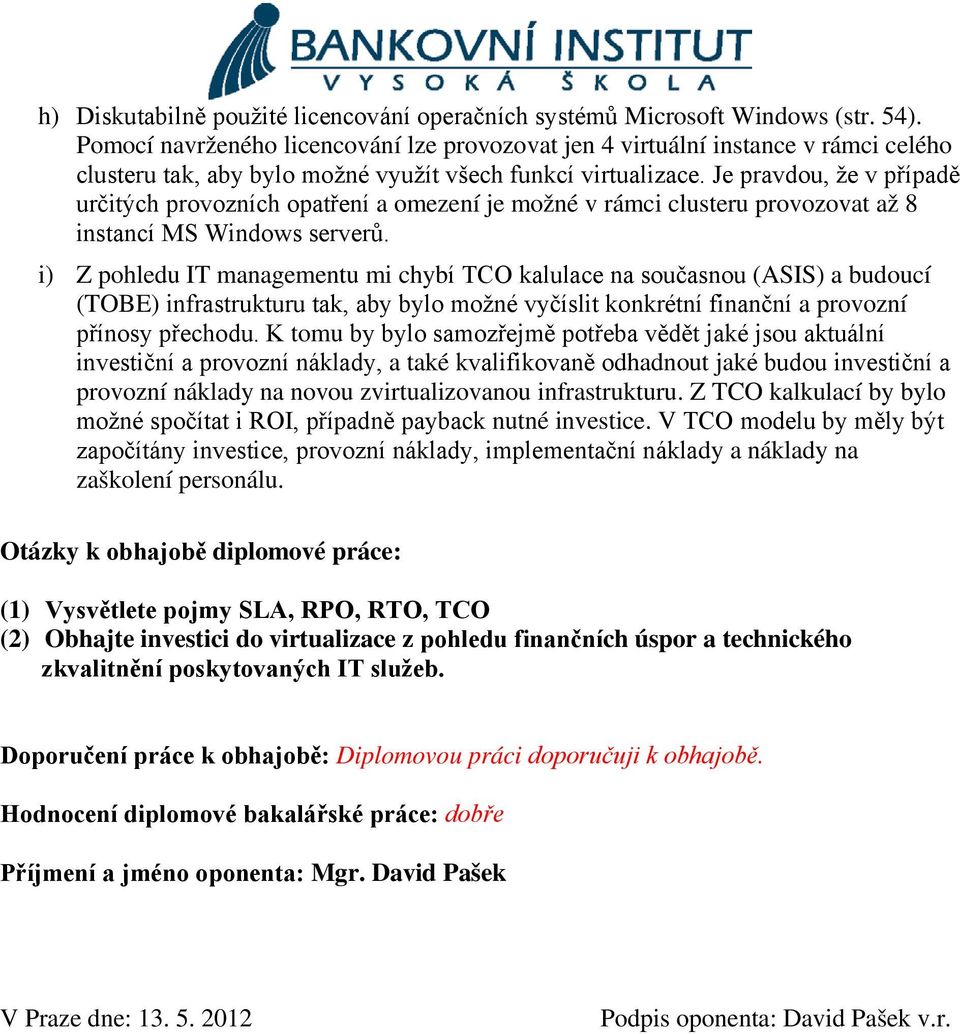 Je pravdou, že v případě určitých provozních opatření a omezení je možné v rámci clusteru provozovat až 8 instancí MS Windows serverů.