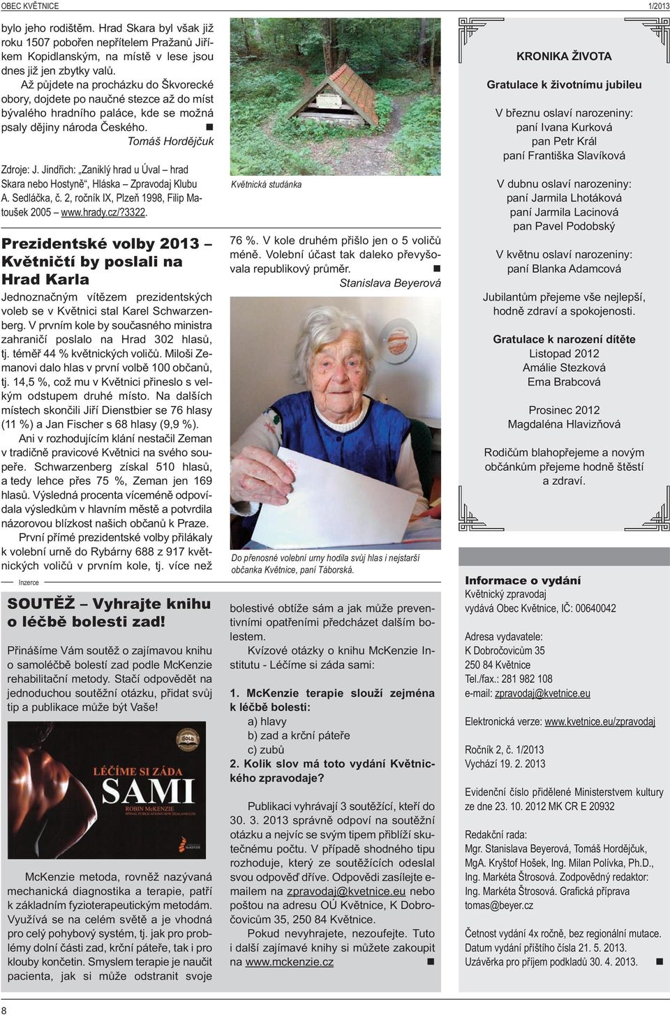 Jidřich: Zaiklý hrad u Úval hrad Skara ebo Hostyě, Hláska Zpravodaj Klubu A. Sedláčka, č. 2, ročík IX, Plzeň 1998, Filip Matoušek 2005 www.hrady.cz/?3322.