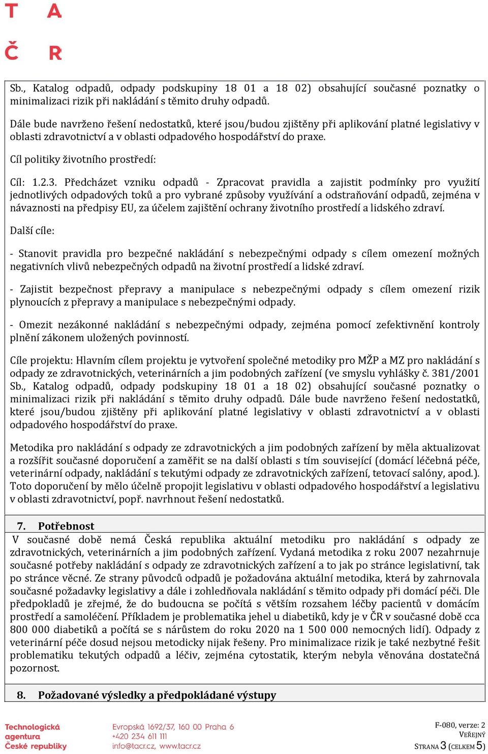 Cíl politiky životního prostředí: Cíl: 1.2.3.