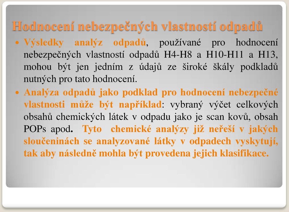 Analýza odpadů jako podklad pro hodnocení nebezpečné vlastnosti může být například: vybraný výčet celkových obsahů chemických látek v