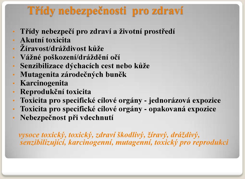 Toxicita pro specifické cílové orgány - jednorázová expozice Toxicita pro specifické cílové orgány - opakovaná expozice