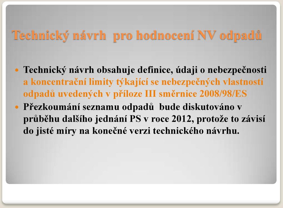 v příloze III směrnice 2008/98/ES Přezkoumání seznamu odpadů bude diskutováno v průběhu