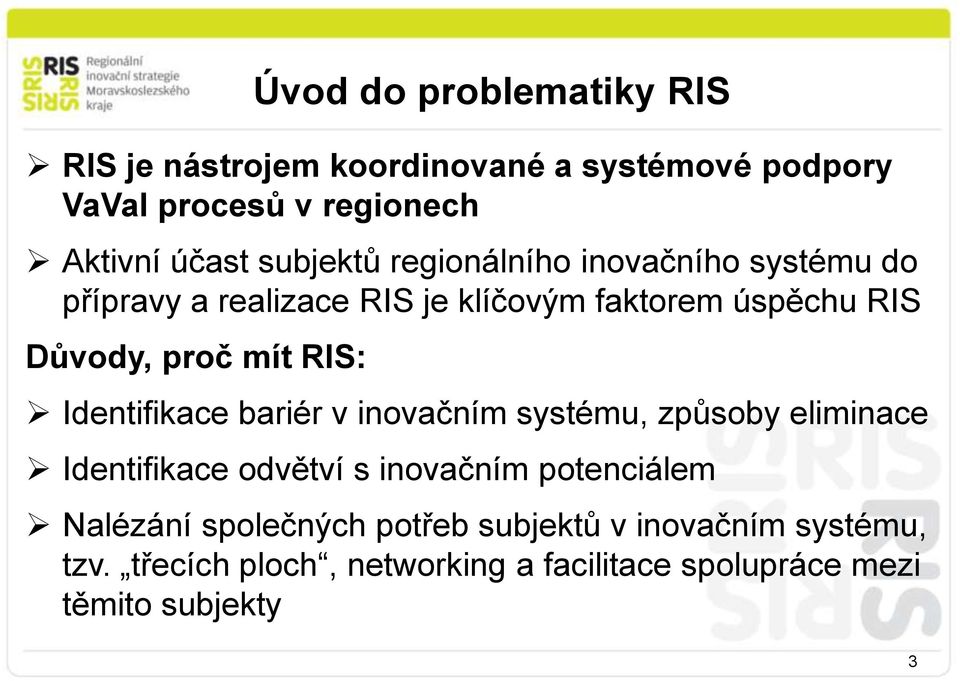 problematiky RIS Identifikace bariér v inovačním systému, způsoby eliminace Identifikace odvětví s inovačním