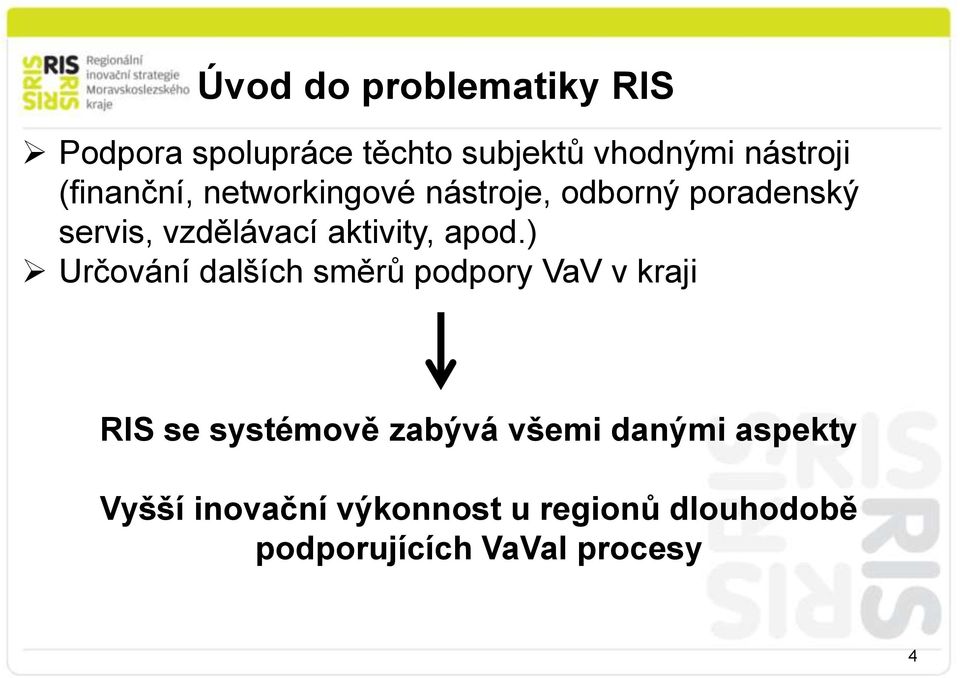 apod.) Určování dalších směrů podpory VaV v kraji RIS se systémově zabývá všemi