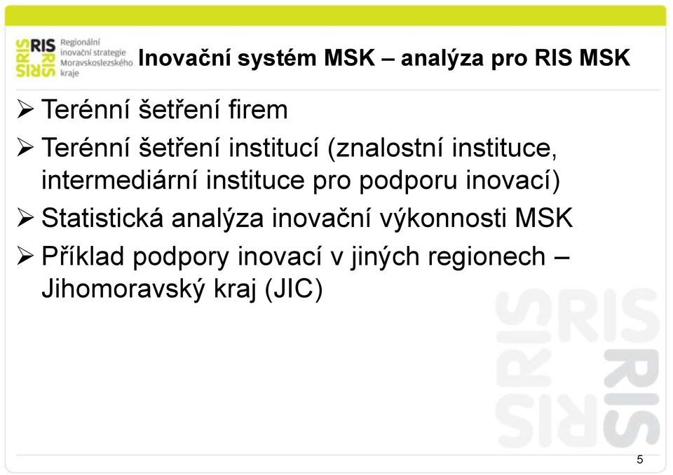 instituce pro podporu inovací) Statistická analýza inovační