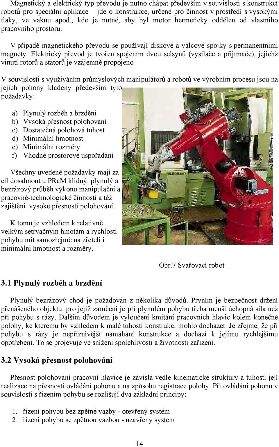 Elektrický převod je tvořen spojením dvou selsynů (vysílače a přijímače), jejichž vinutí rotorů a statorů je vzájemně propojeno V souvislosti s využíváním průmyslových manipulátorů a robotů ve