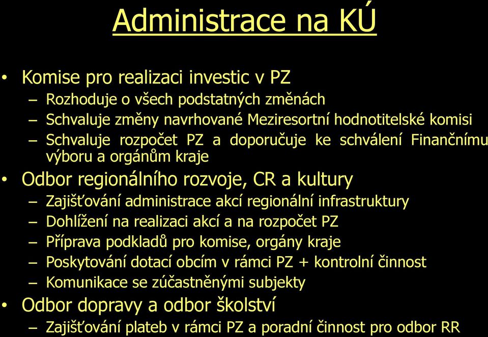 administrace akcí regionální infrastruktury Dohlížení na realizaci akcí a na rozpočet PZ Příprava podkladů pro komise, orgány kraje Poskytování dotací