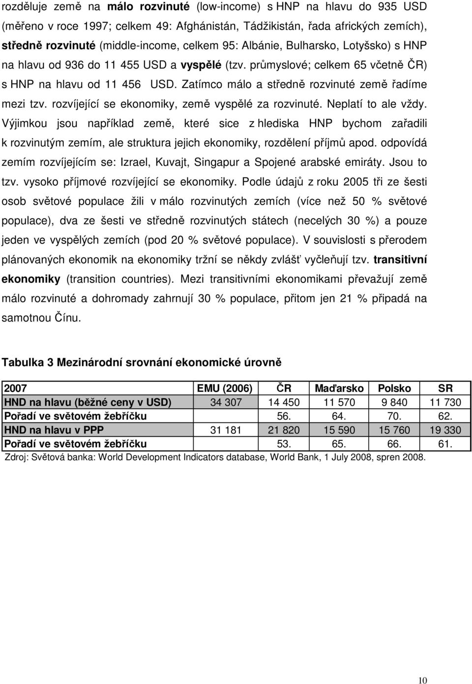 rozvíjející se ekonomiky, země vyspělé za rozvinuté. Neplatí to ale vždy.