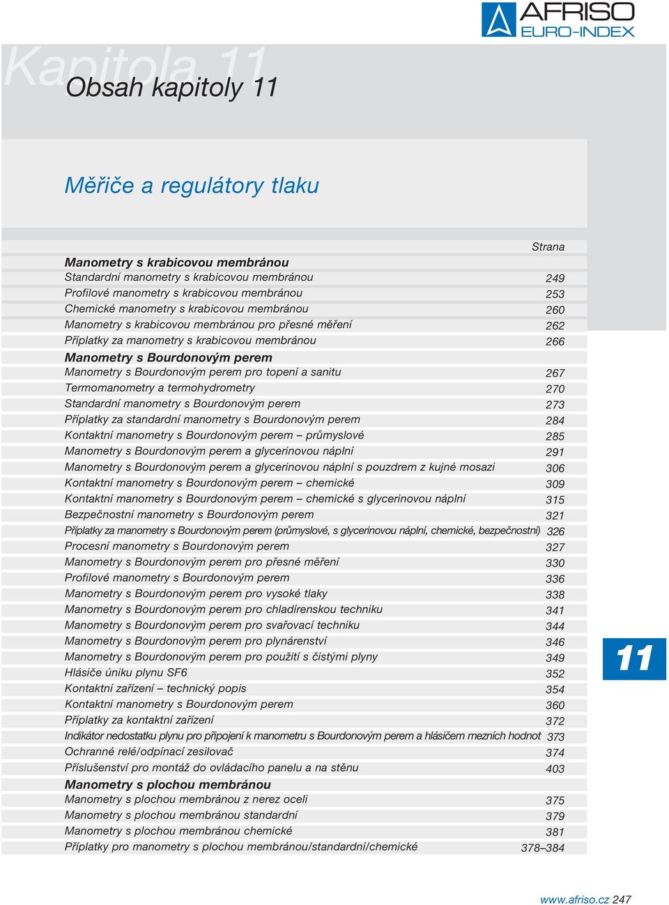 perem pro topení a sanitu 267 Termomanometry a termohydrometry 270 Standardní manometry s Bourdonovým perem 273 Příplatky za standardní manometry s Bourdonovým perem 284 Kontaktní manometry s