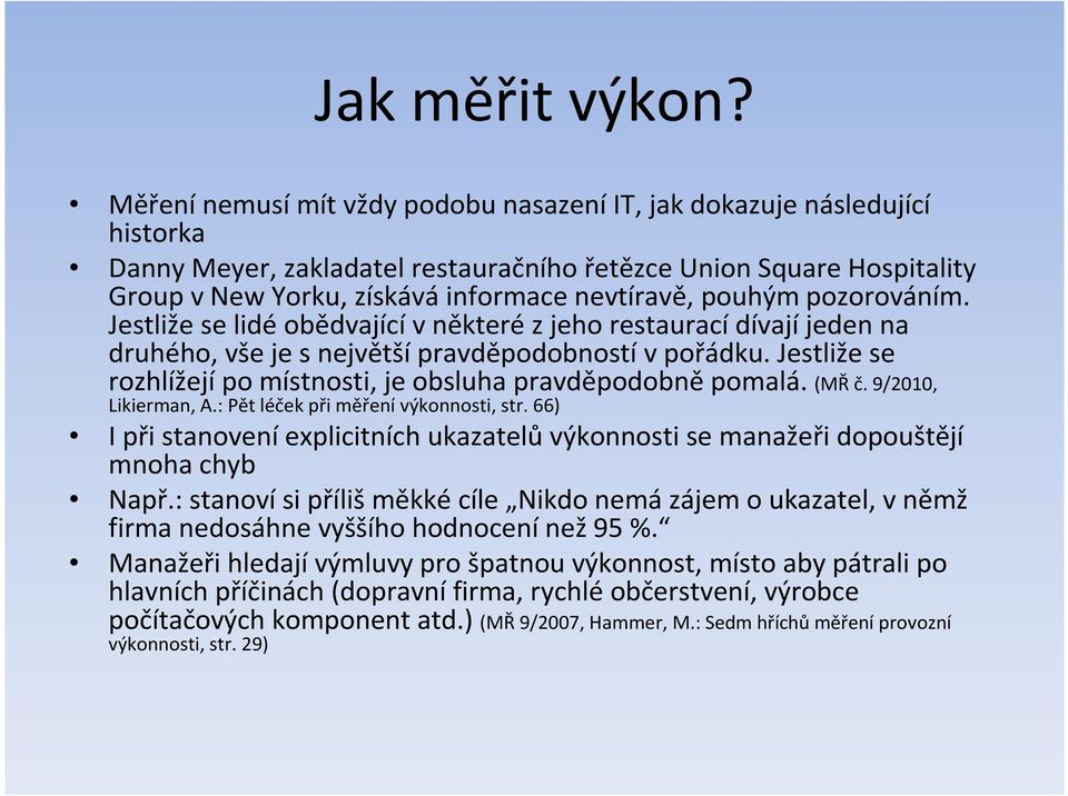 pouhým pozorováním. Jestliže se lidéobědvajícív některéz jeho restauracídívajíjeden na druhého, vše je s největšípravděpodobnostív pořádku.