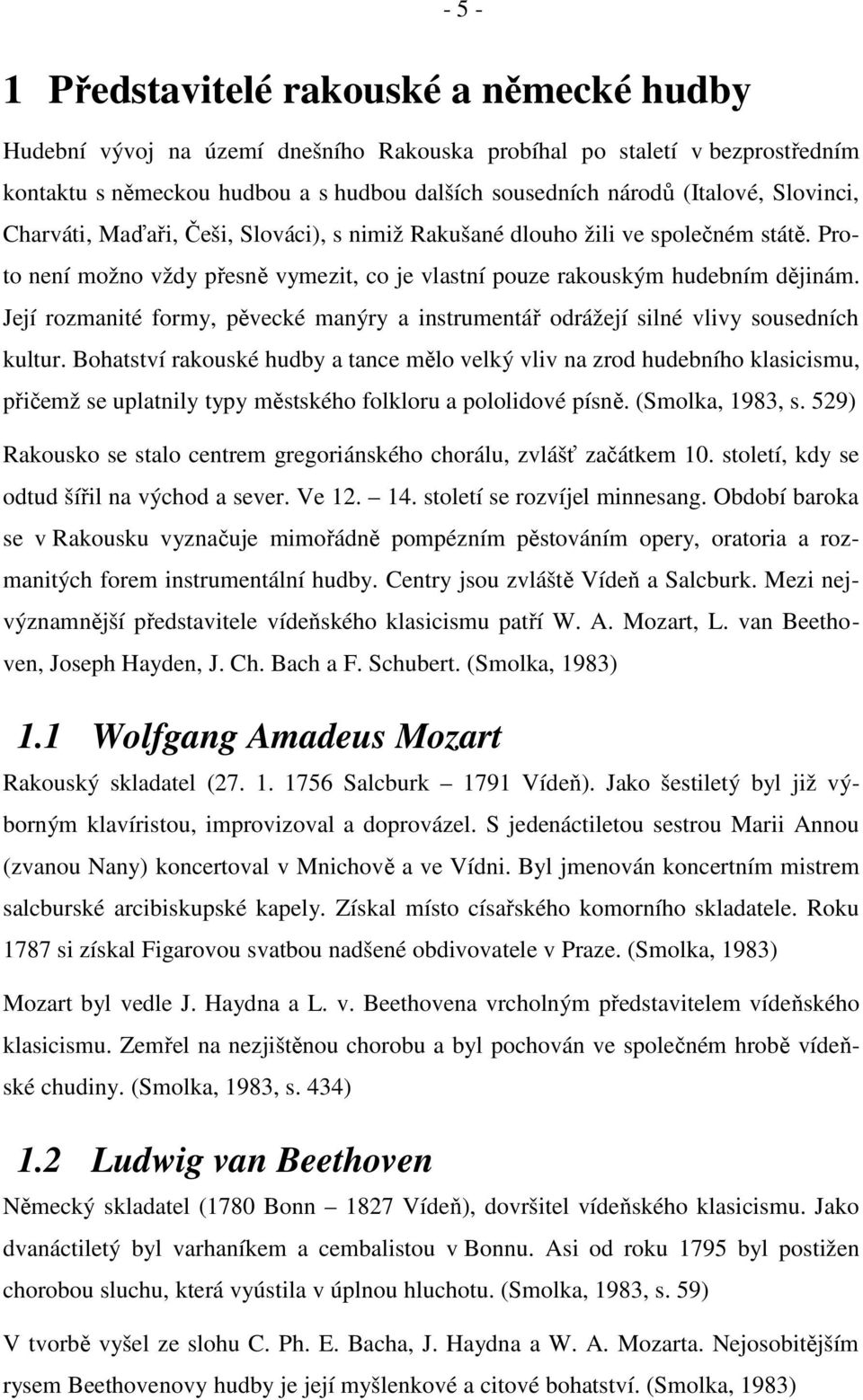 Její rozmanité formy, pěvecké manýry a instrumentář odrážejí silné vlivy sousedních kultur.