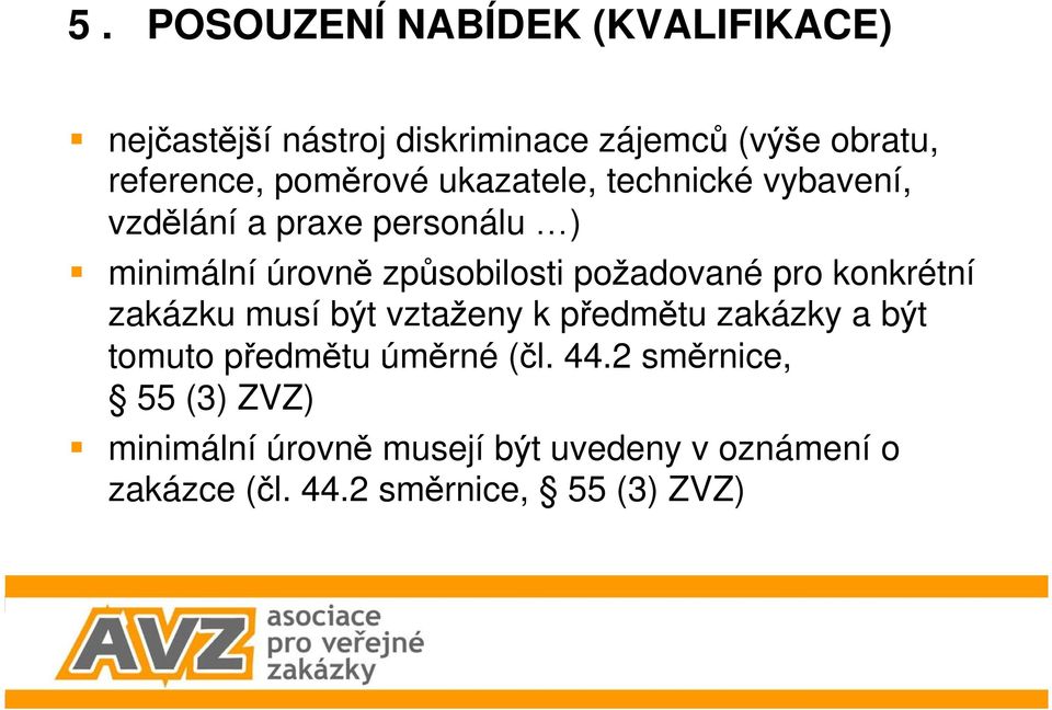 požadované pro konkrétní zakázku musí být vztaženy k předmětu zakázky a být tomuto předmětu úměrné (čl.