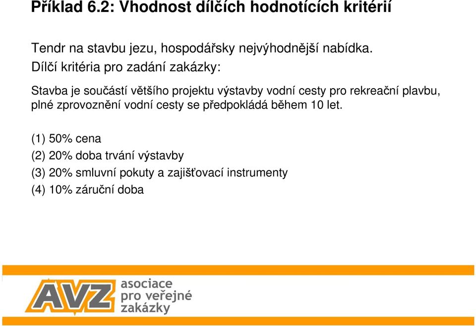 Dílčí kritéria pro zadání zakázky: Stavba je součástí většího projektu výstavby vodní cesty pro