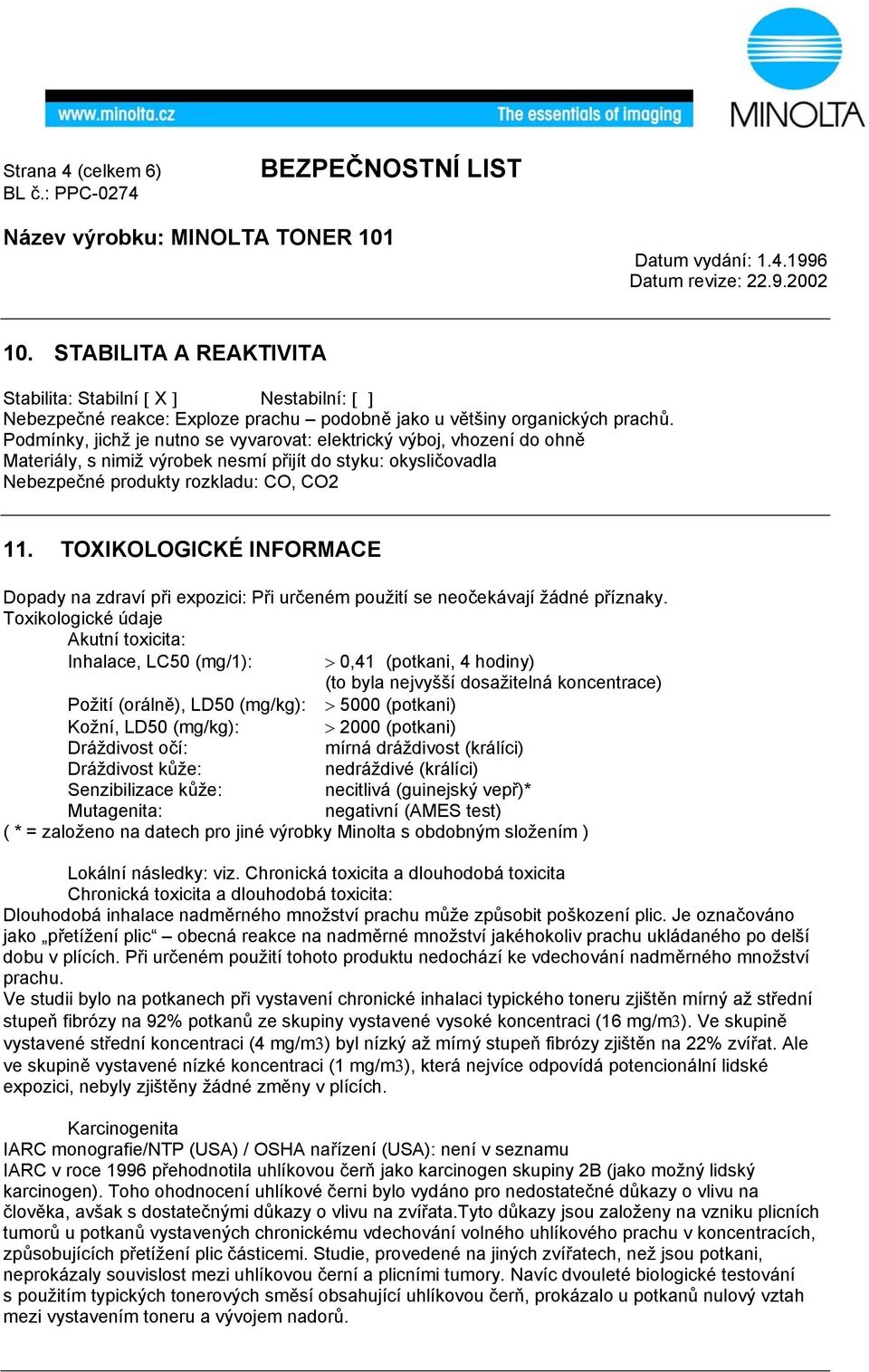 TOXIKOLOGICKÉ INFORMACE Dopady na zdraví při expozici: Při určeném použití se neočekávají žádné příznaky.