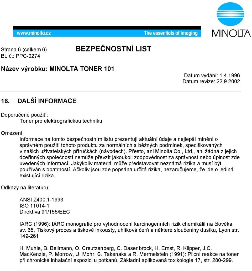 za normálních a běžných podmínek, specifikovaných v našich uživatelských příručkách (návodech). Přesto, ani Minolta Co., Ltd.