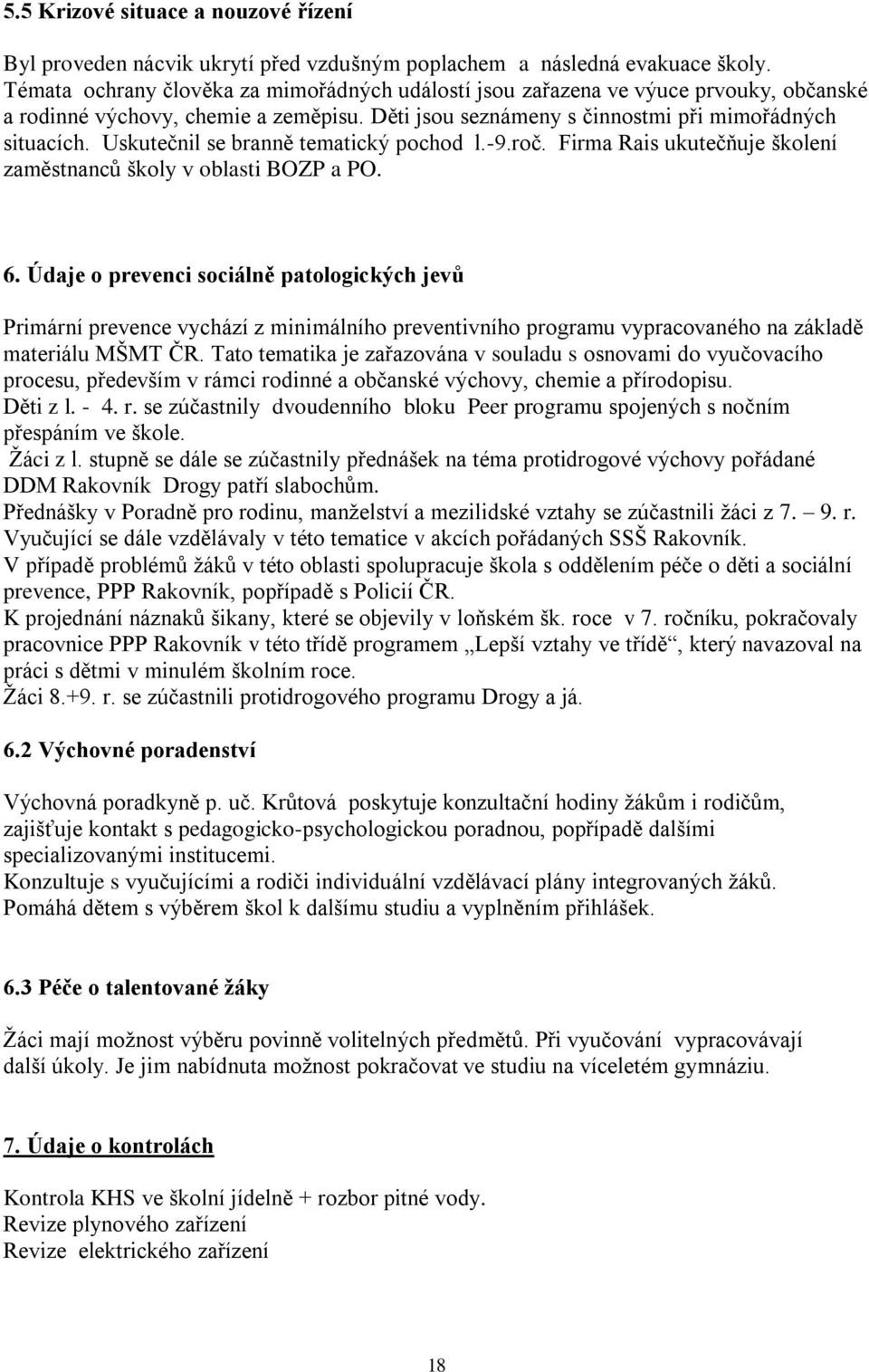 Uskutečnil se branně tematický pochod l.-9.roč. Firma Rais ukutečňuje školení zaměstnanců školy v oblasti BOZP a PO. 6.