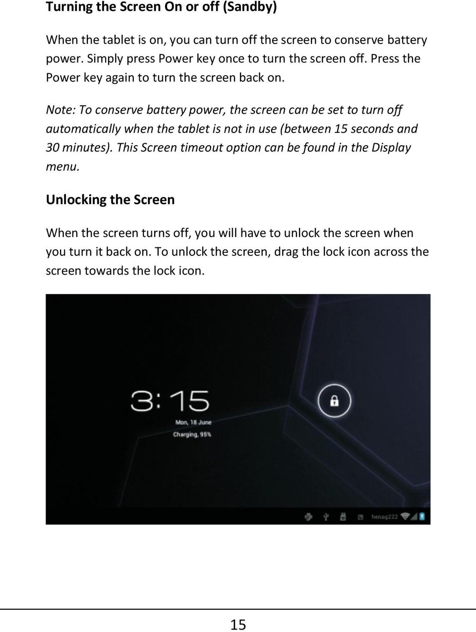 Note: To conserve battery power, the screen can be set to turn off automatically when the tablet is not in use (between 15 seconds and 30 minutes).