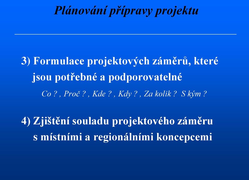 , Proč?, Kde?, Kdy?, Za kolik? S kým?