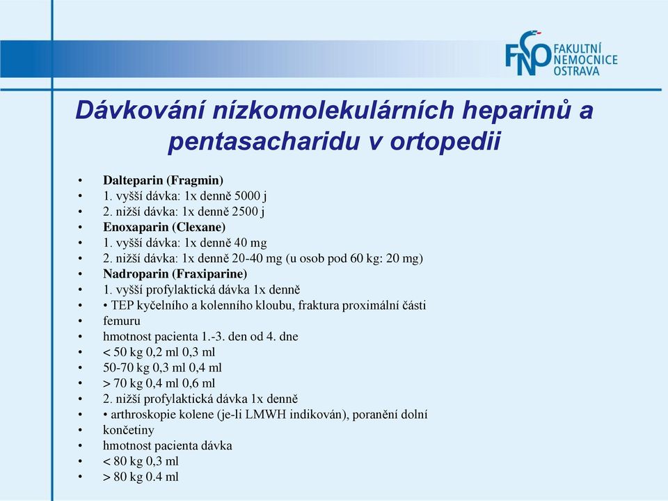 nižší dávka: 1x denně 20-40 mg (u osob pod 60 kg: 20 mg) Nadroparin (Fraxiparine) 1.