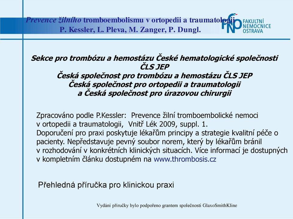 chirurgii Zpracováno podle P.Kessler: Prevence žilní tromboembolické nemoci v ortopedii a traumatologii, Vnitř Lék 2009, suppl. 1.