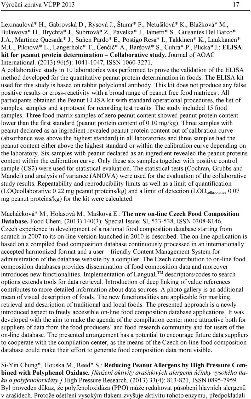 : ELISA kit for peanut protein determination Collaborative study. Journal of AOAC International. (2013) 96(5): 1041-1047, ISSN 1060-3271.