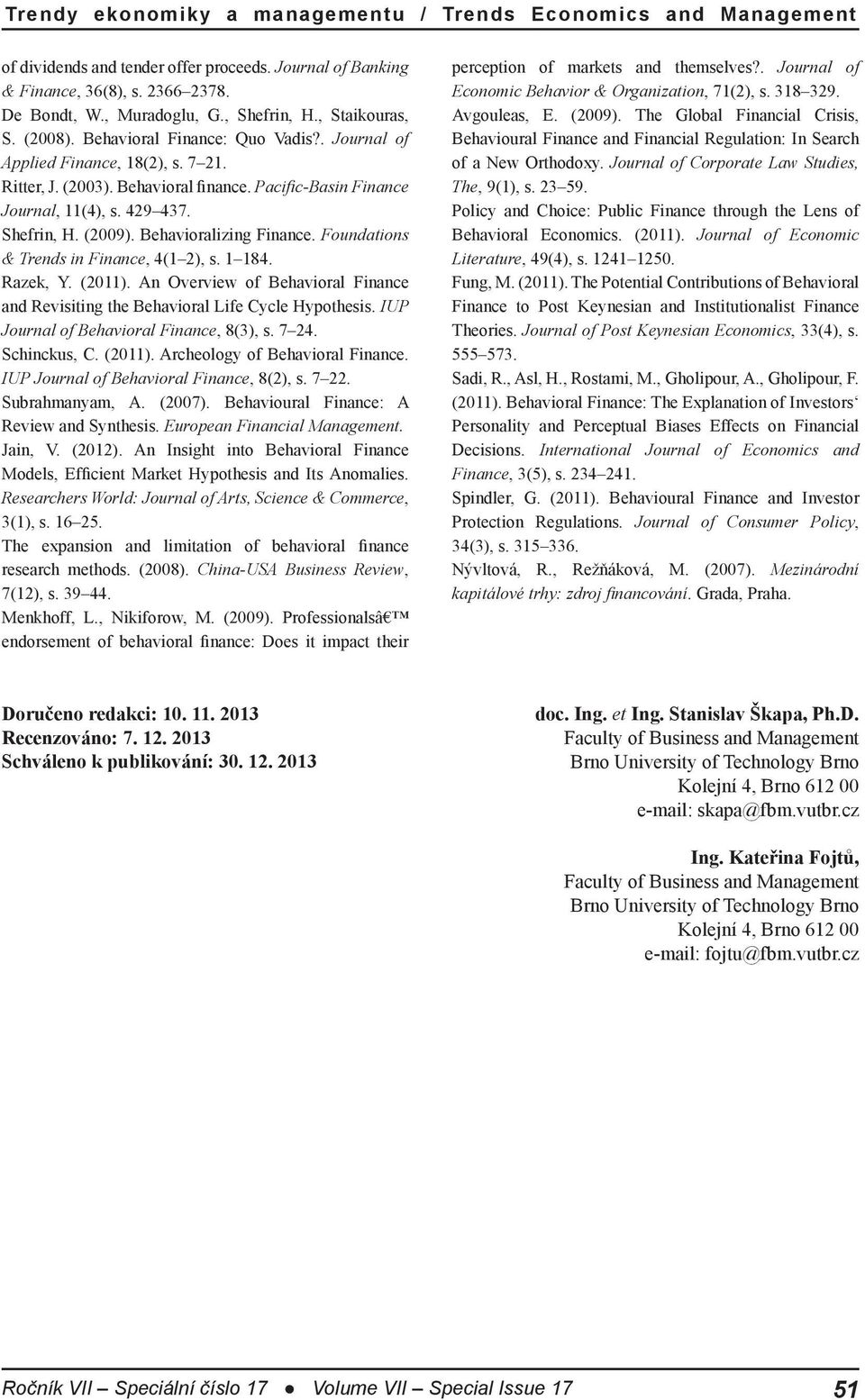 Foundations & Trends in Finance, 4(1 2), s. 1 184. Razek, Y. (2011). An Overview of Behavioral Finance and Revisiting the Behavioral Life Cycle Hypothesis. IUP Journal of Behavioral Finance, 8(3), s.