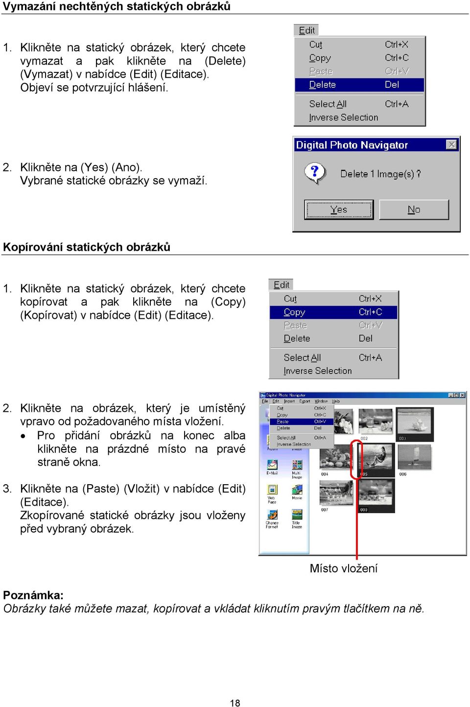 Klikněte na statický obrázek, který chcete kopírovat a pak klikněte na (Copy) (Kopírovat) v nabídce (Edit) (Editace). 2. Klikněte na obrázek, který je umístěný vpravo od požadovaného místa vložení.