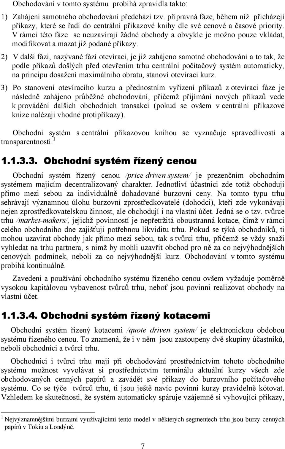 V rámci této fáze se neuzavírají žádné obchody a obvykle je možno pouze vkládat, modifikovat a mazat již podané příkazy.