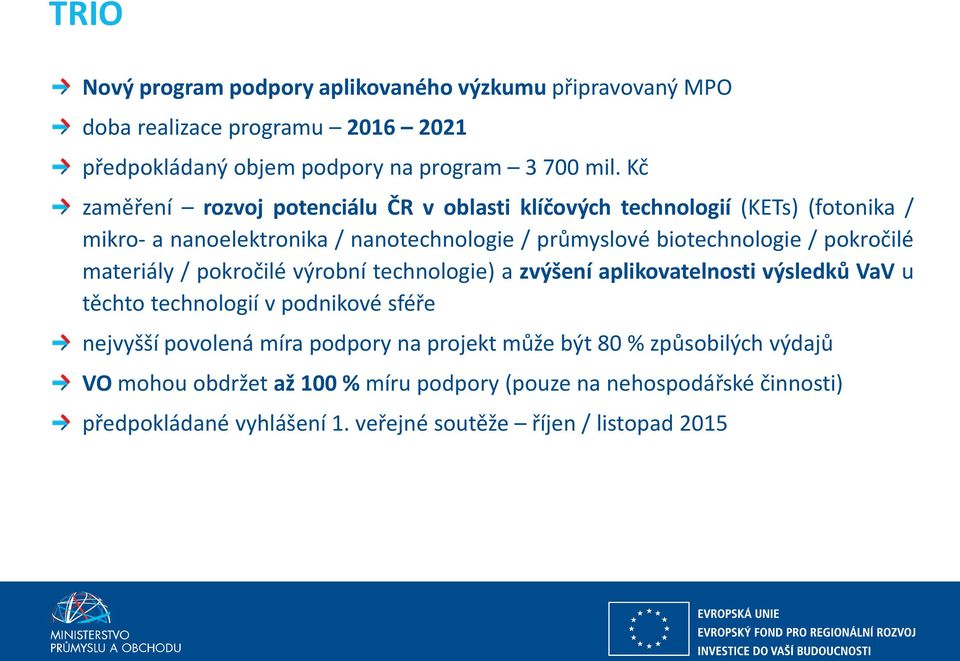 pokročilé materiály / pokročilé výrobní technologie) a zvýšení aplikovatelnosti výsledků VaV u těchto technologií v podnikové sféře nejvyšší povolená míra podpory