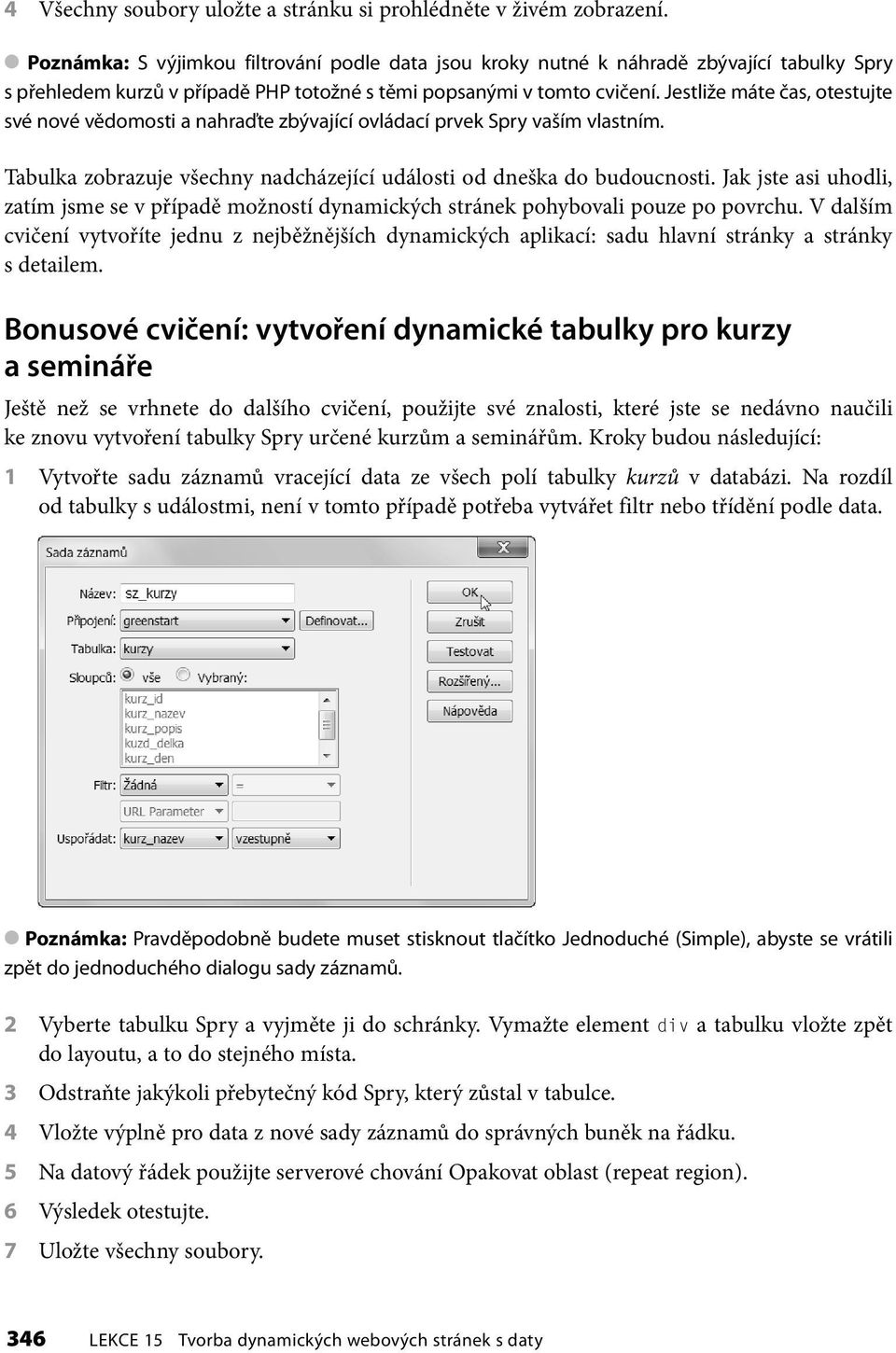 Jestliže máte čas, otestujte své nové vědomosti a nahraďte zbývající ovládací prvek Spry vaším vlastním. Tabulka zobrazuje všechny nadcházející události od dneška do budoucnosti.