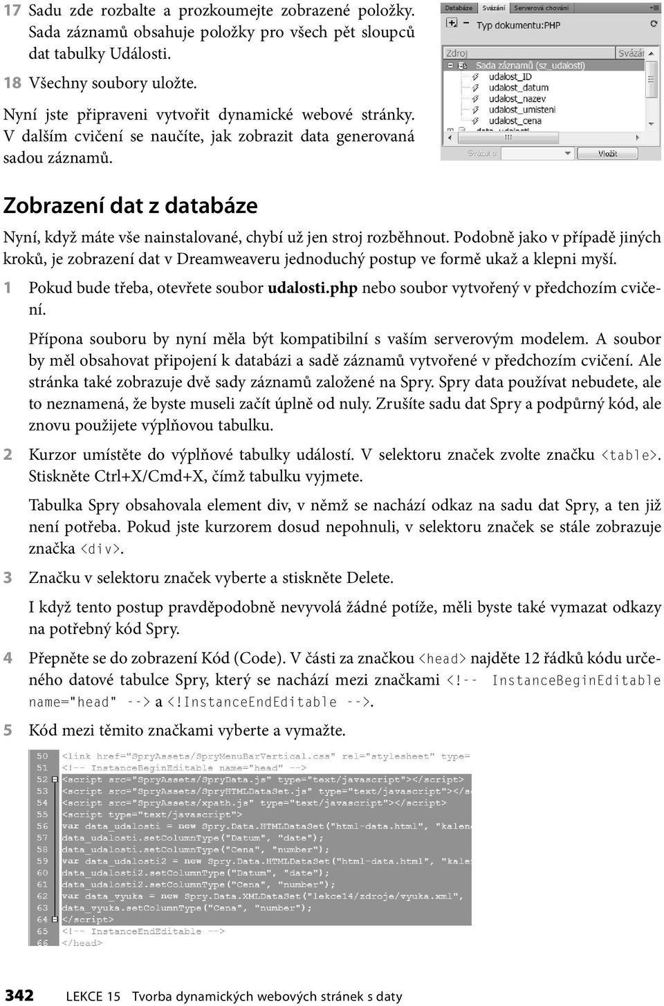 Zobrazení dat z databáze Nyní, když máte vše nainstalované, chybí už jen stroj rozběhnout.