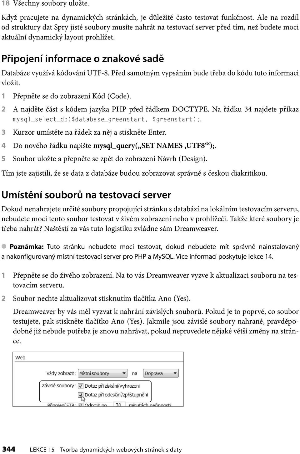 Připojení informace o znakové sadě Databáze využívá kódování UTF-8. Před samotným vypsáním bude třeba do kódu tuto informaci vložit. 1 Přepněte se do zobrazení Kód (Code).