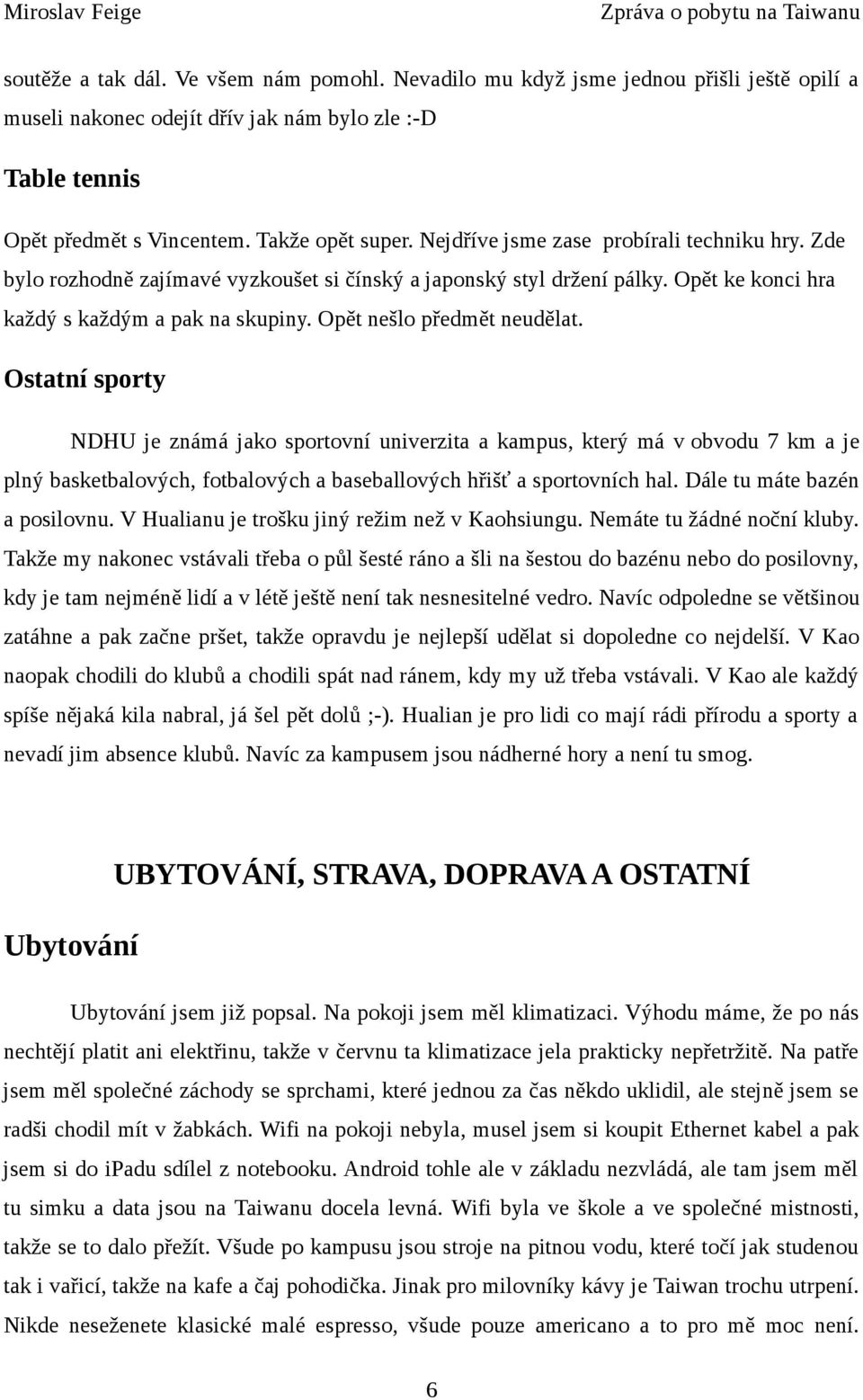 Ostatní sporty NDHU je známá jako sportovní univerzita a kampus, který má v obvodu 7 km a je plný basketbalových, fotbalových a baseballových hřišť a sportovních hal. Dále tu máte bazén a posilovnu.