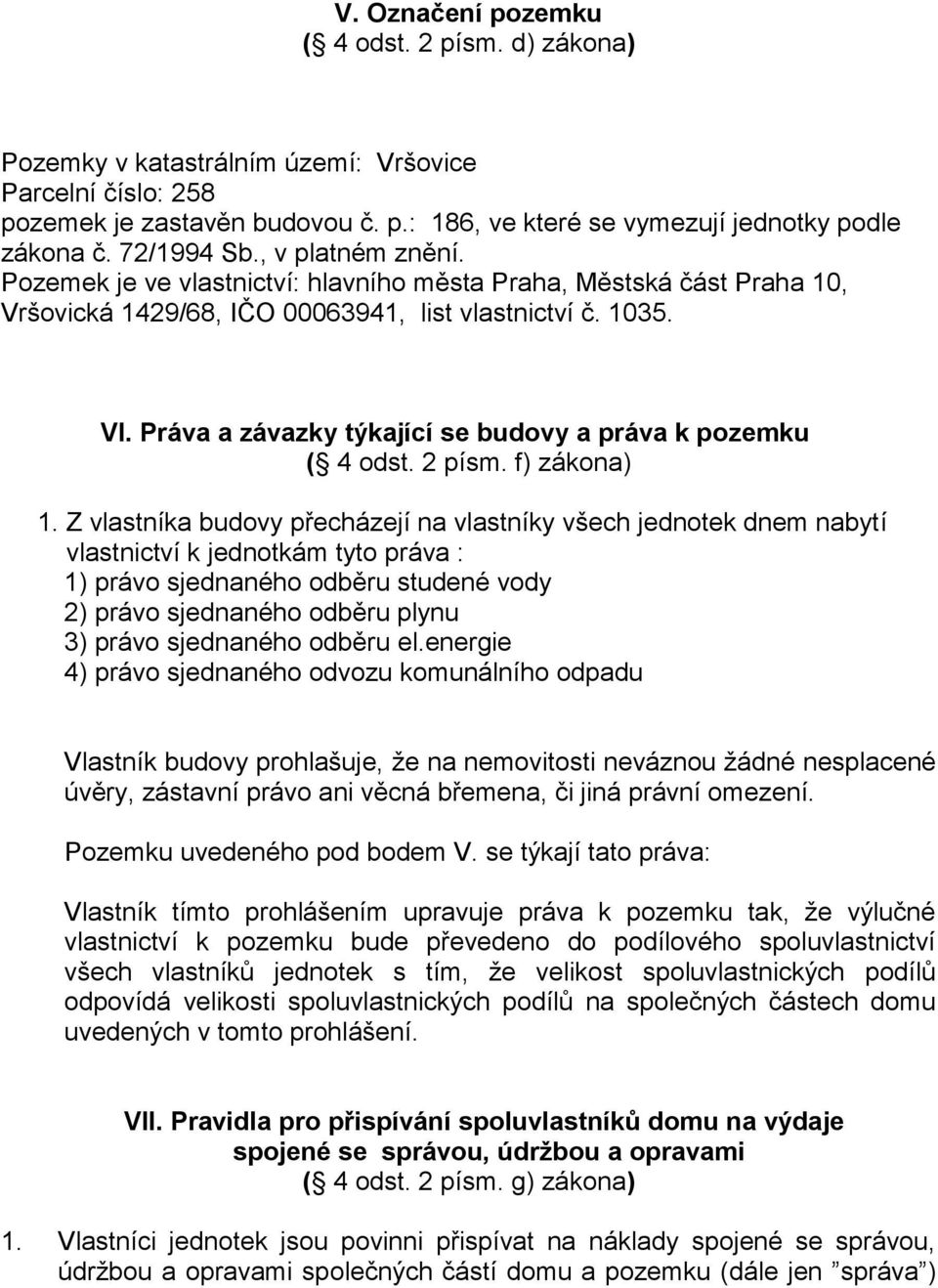 Práva a závazky týkající se budovy a práva k pozemku ( 4 odst. 2 písm. f) zákona) 1.