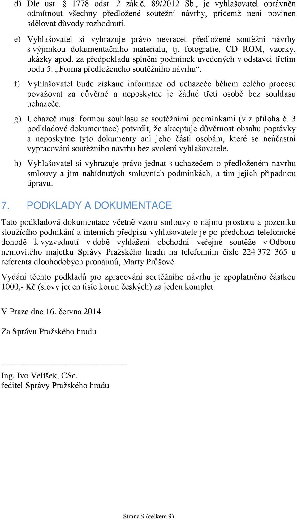 za předpokladu splnění podmínek uvedených v odstavci třetím bodu 5. Forma předloženého soutěžního návrhu.