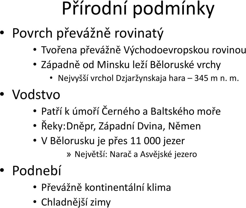 n. m. Vodstvo Patří k úmoří Černého a Baltského moře Řeky: Dněpr, Západní Dvina, Němen V