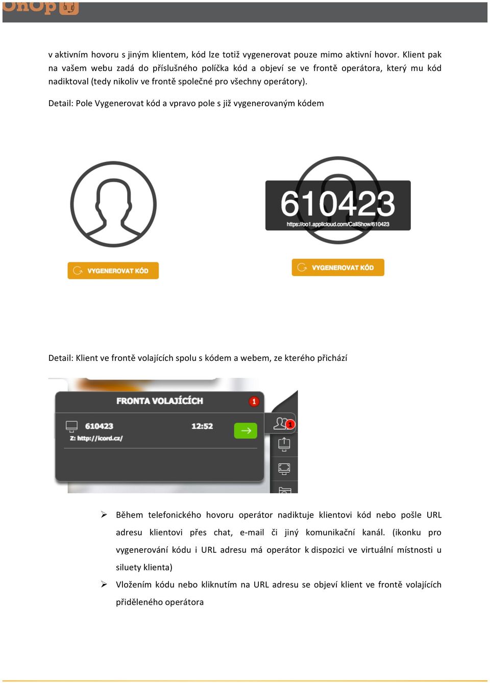 Detail: Pole Vygenerovat kód a vpravo pole s již vygenerovaným kódem Detail: Klient ve frontě volajících spolu s kódem a webem, ze kterého přichází Ø Během telefonického hovoru operátor