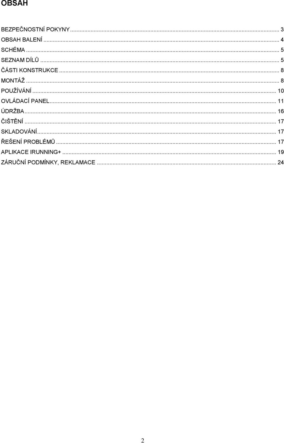 .. 10 OVLÁDACÍ PANEL... 11 ÚDRŽBA... 16 ČIŠTĚNÍ... 17 SKLADOVÁNÍ.