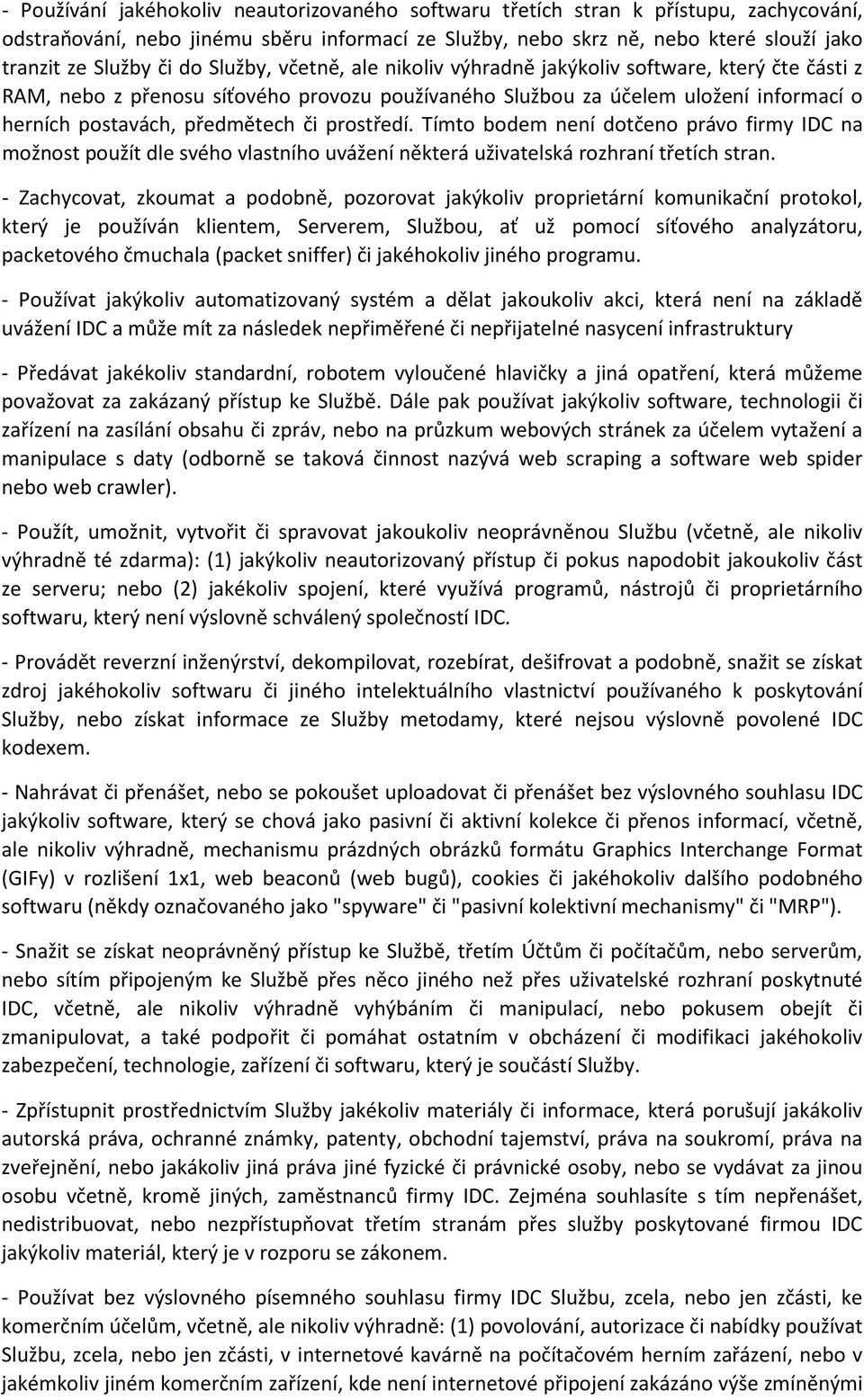 prostředí. Tímto bodem není dotčeno právo firmy IDC na možnost použít dle svého vlastního uvážení některá uživatelská rozhraní třetích stran.