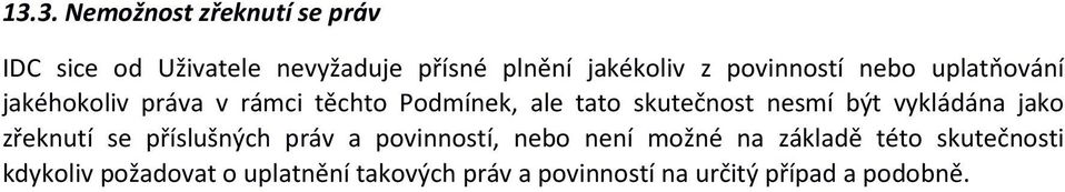 nesmí být vykládána jako zřeknutí se příslušných práv a povinností, nebo není možné na základě